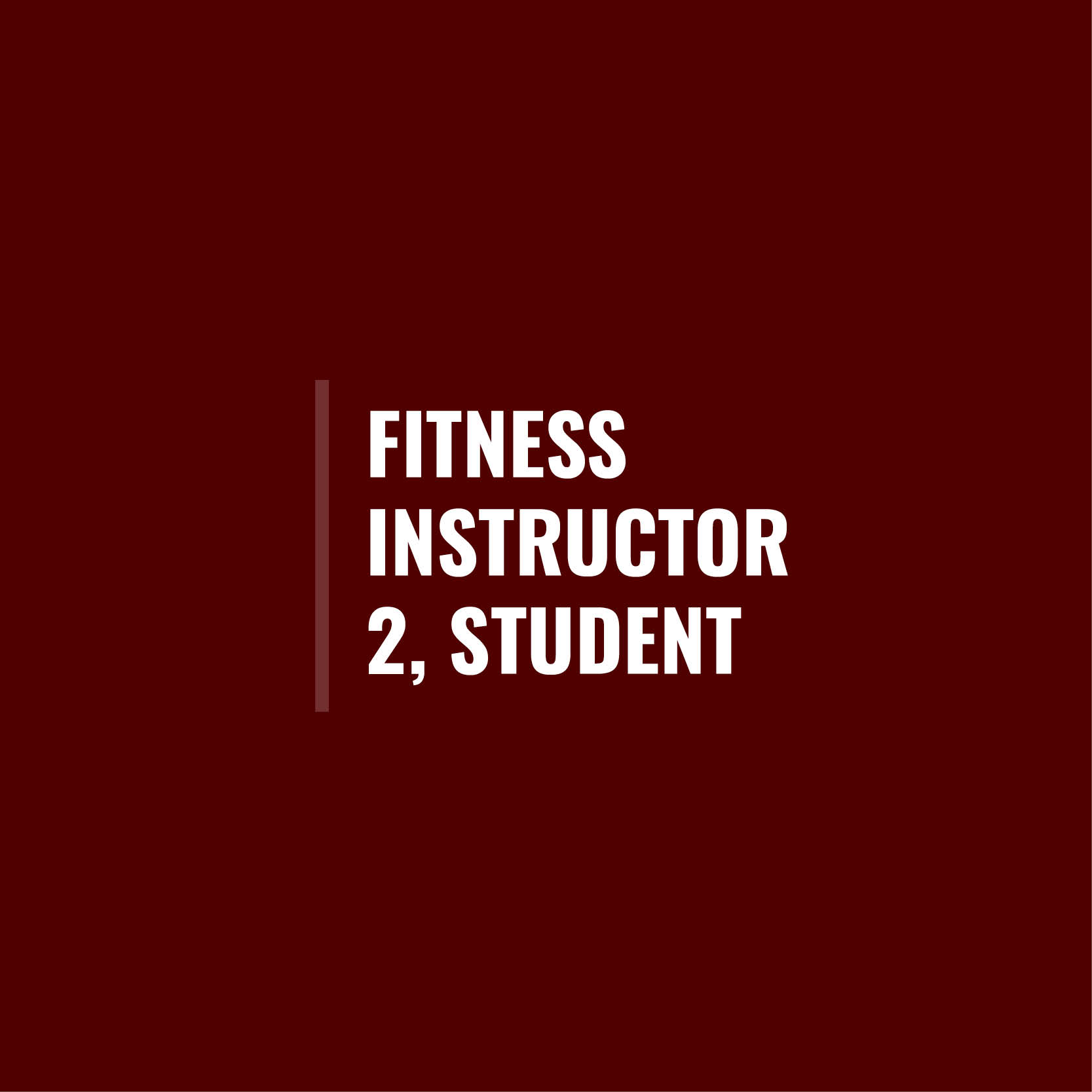 Maroon square with maroon line to the left of the text in the center that says Fitness Instructor 2, Student