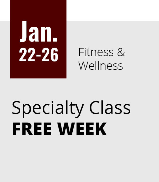 Jan. 22 - 26: Specialty Class FREE WEEK