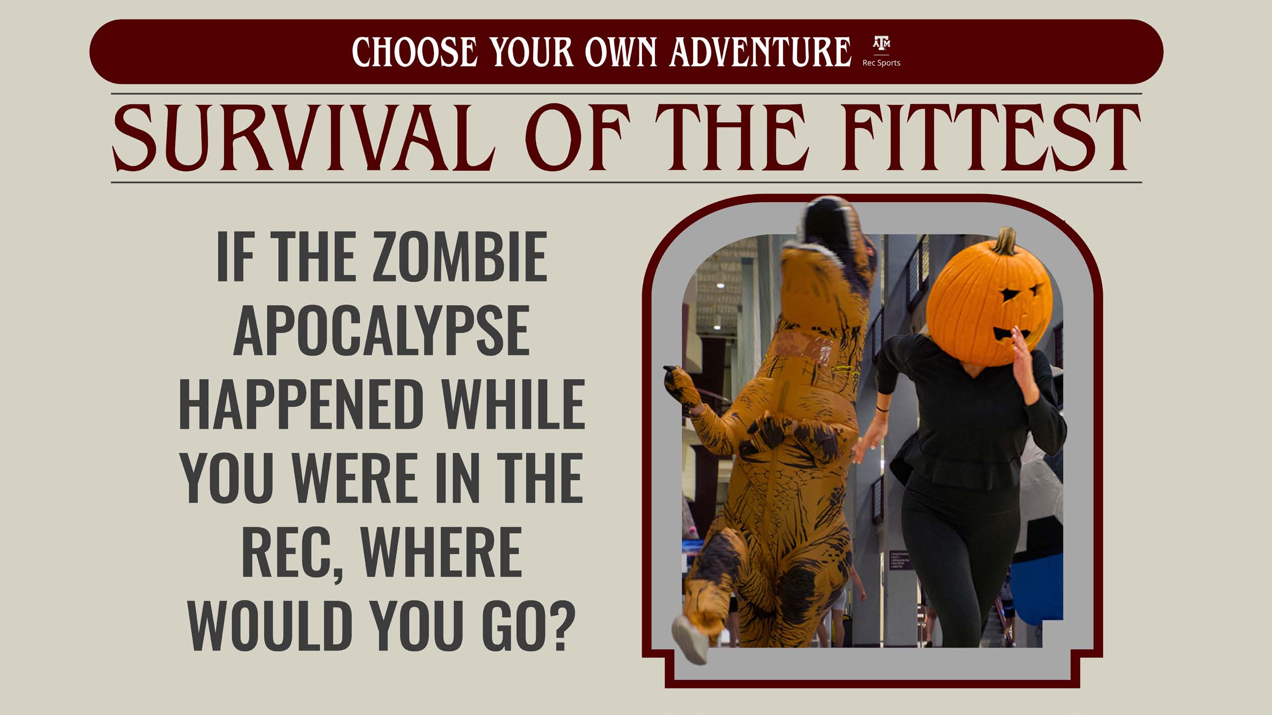 Choose Your Own Adventure: Survival of the Fittest" promotional image featuring two individuals in Halloween costumes, one dressed as a tiger and the other wearing a pumpkin head, in a corridor. Text asks, "If the zombie apocalypse happened while you were in the Rec, where would you go?