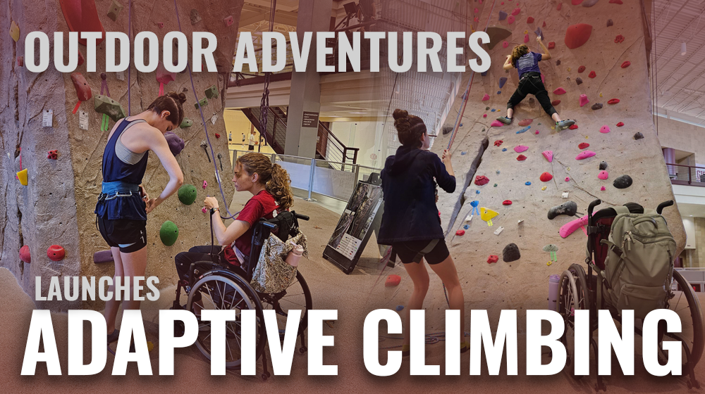 Outdoor Adventures launches Adaptive Climbing program, featuring individuals with and without disabilities climbing an indoor rock wall.