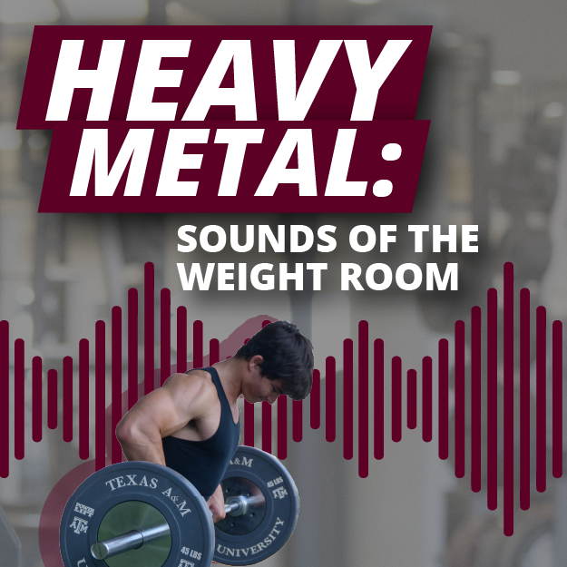 Promotional graphic for 'Heavy Metal: Sounds of the Weight Room' featuring a person lifting weights, with Texas A&M University logo visible.