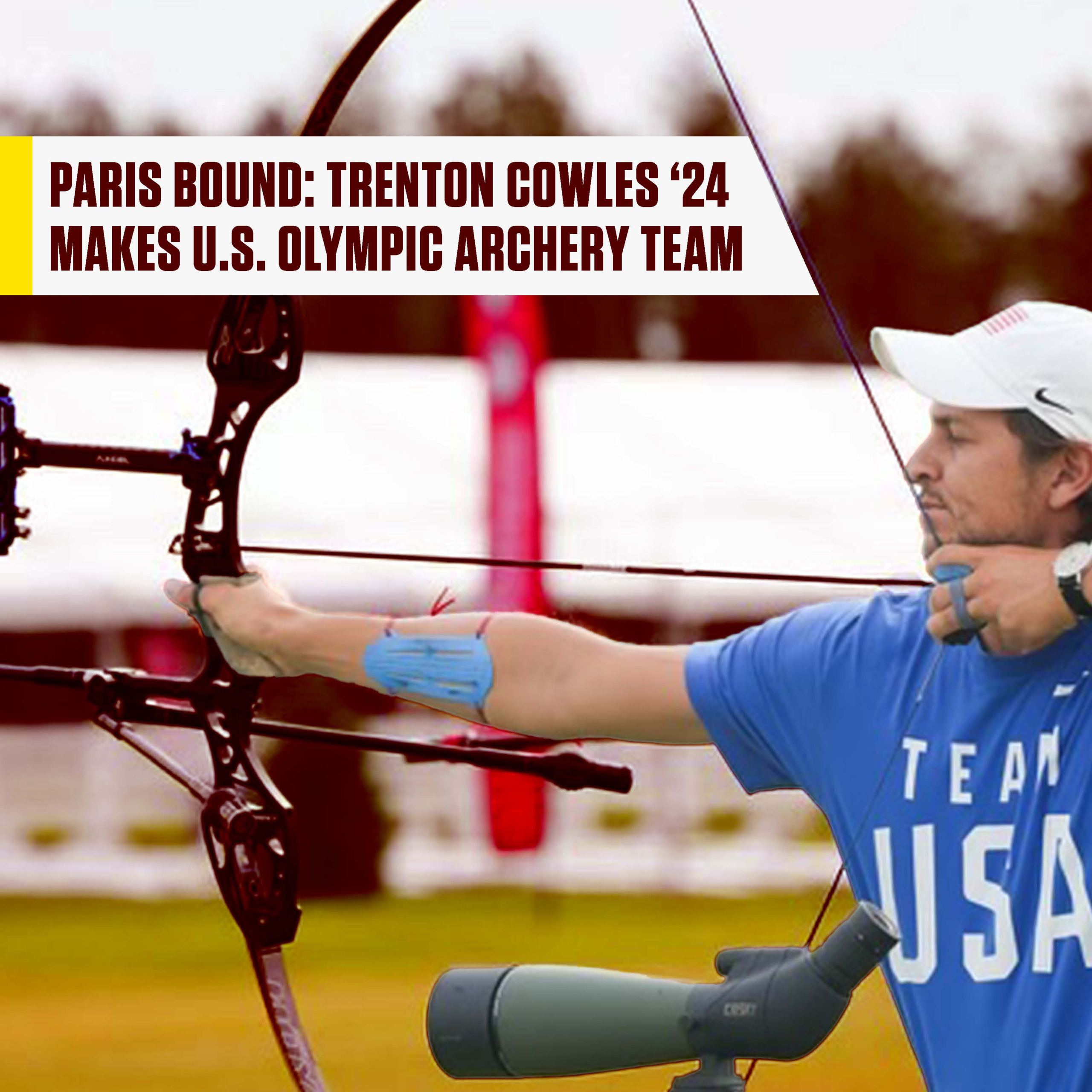 Trenton Cowles is holding his bow and arrow playing archery, competing to be on the United States Olympic Archery Team. With text over the top that states: Paris Bound, Trenton Cowles '24 makes U.S. Olympic Archery Team