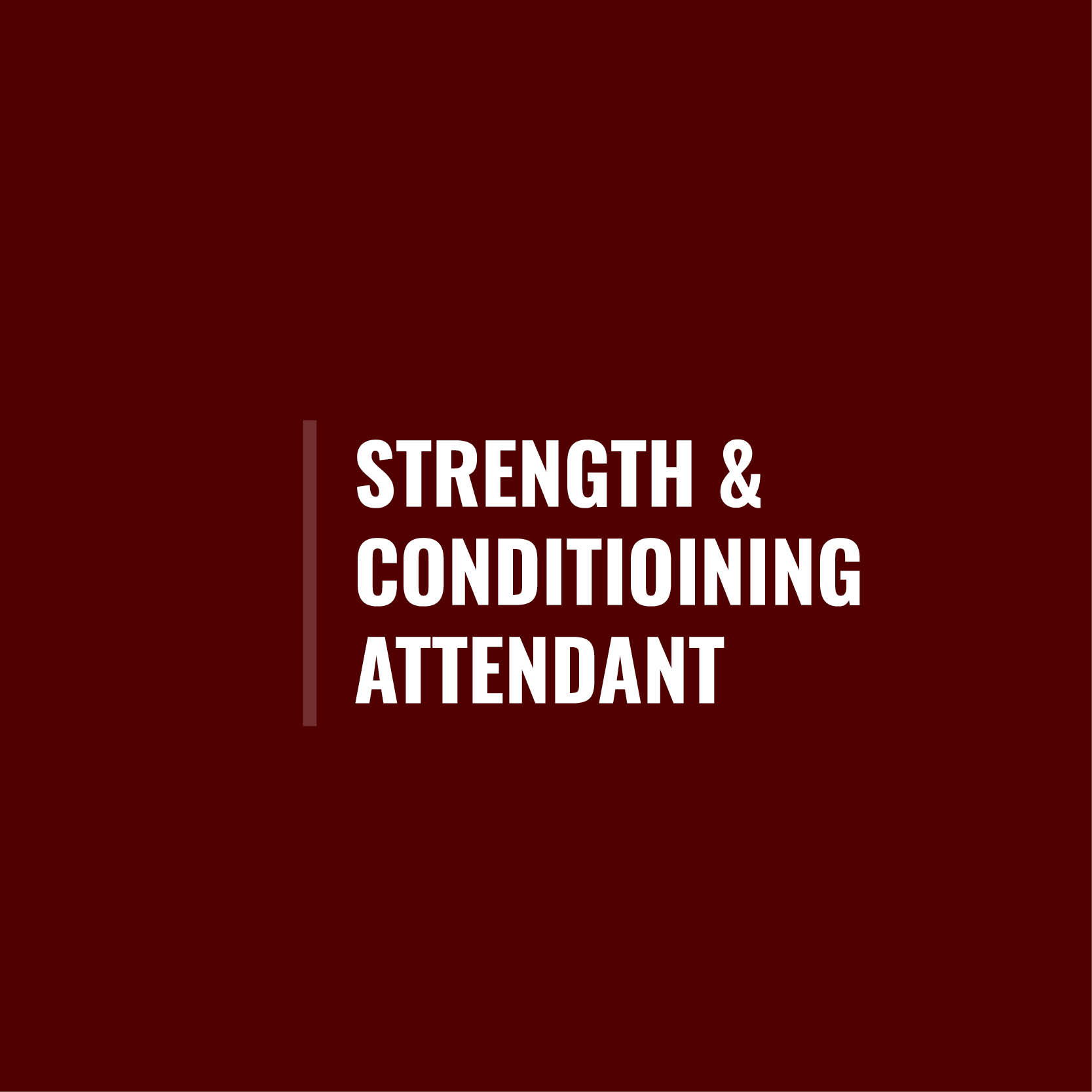 Graphic with maroon background and white bold text reading “Strength & Conditioning Attendant” with a vertical maroon line to the left of the text.